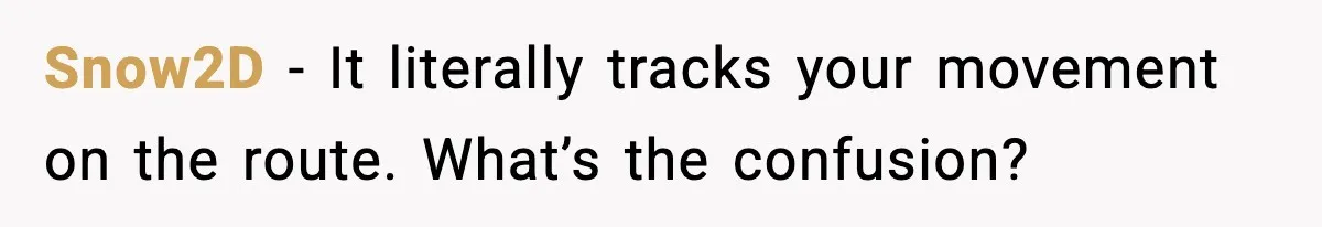 He Kept Stopping The Bus Early To Avoid Missing His Stop, Reddit Calls Him Out Snow2D - It literally tracks your movement on the route. What’s the confusion?