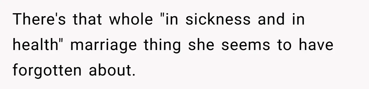 There's that whole "in sickness and in health" marriage thing she seems to have forgotten about.