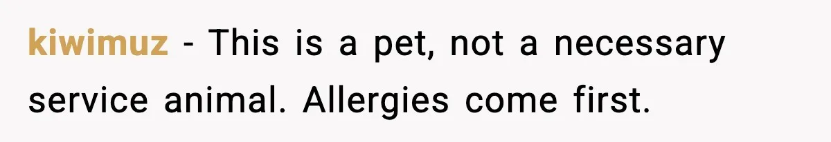 kiwimuz - This is a pet, not a necessary service animal. Allergies come first.