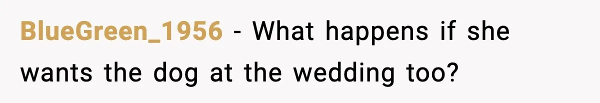 BlueGreen_1956 - What happens if she wants the dog at the wedding too?