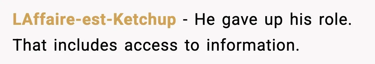 LAffaire-est-Ketchup - He gave up his role. That includes access to information.