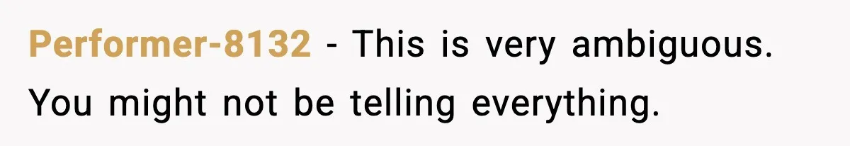 Performer-8132 - This is very ambiguous. You might not be telling everything.