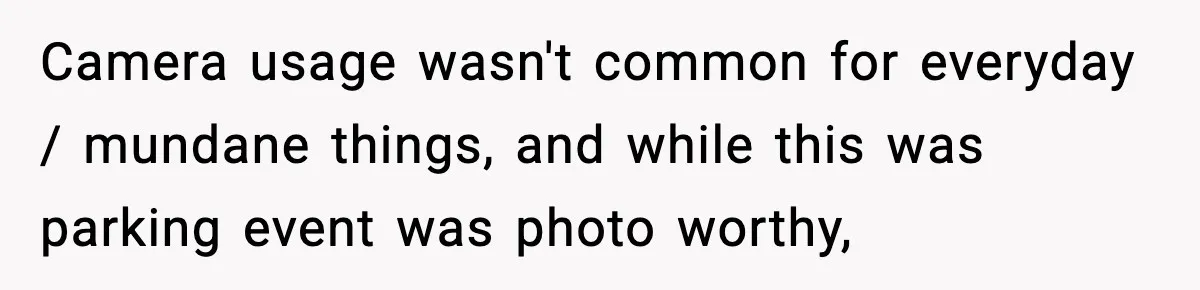 Camera usage wasn't common for everyday / mundane things, and while this was parking event was photo worthy,