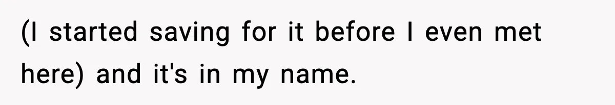 Husband Says “My House, My Rules,” Wife Pushes Back Hard (I started saving for it before I even met here) and it's in my name.