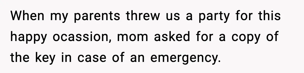 Husband Says “My House, My Rules,” Wife Pushes Back Hard When my parents threw us a party for this happy ocassion, mom asked for a copy of the key in case of an emergency.