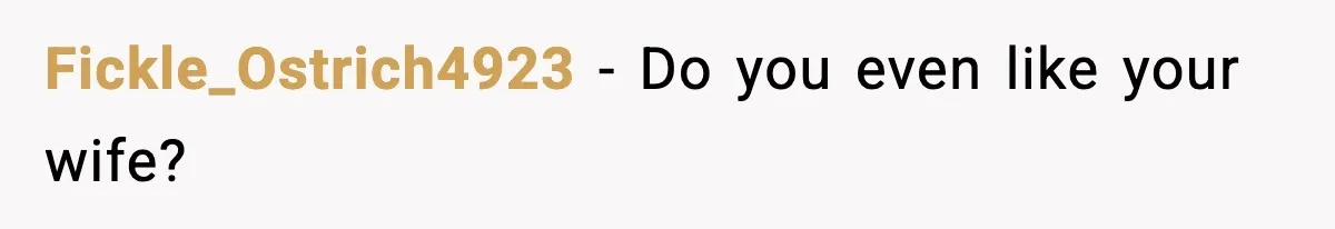 Husband Says “My House, My Rules,” Wife Pushes Back Hard Fickle_Ostrich4923 - Do you even like your wife?