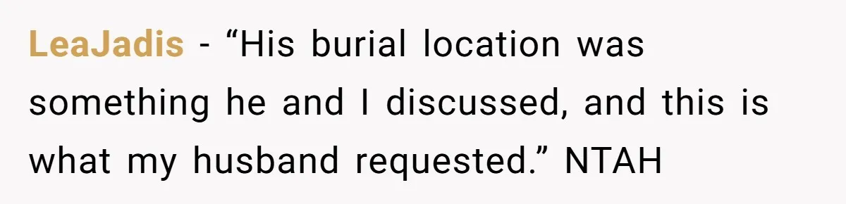 LeaJadis − “His burial location was something he and I discussed, and this is what my husband requested.” NTAH