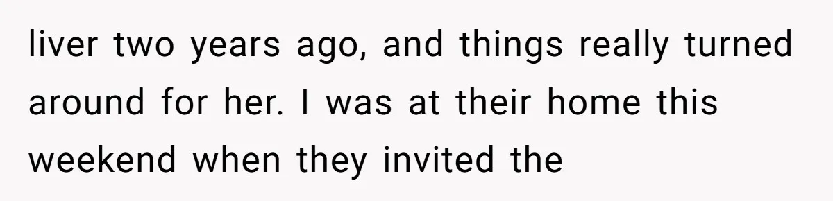 liver two years ago, and things really turned around for her. I was at their home this weekend when they invited the