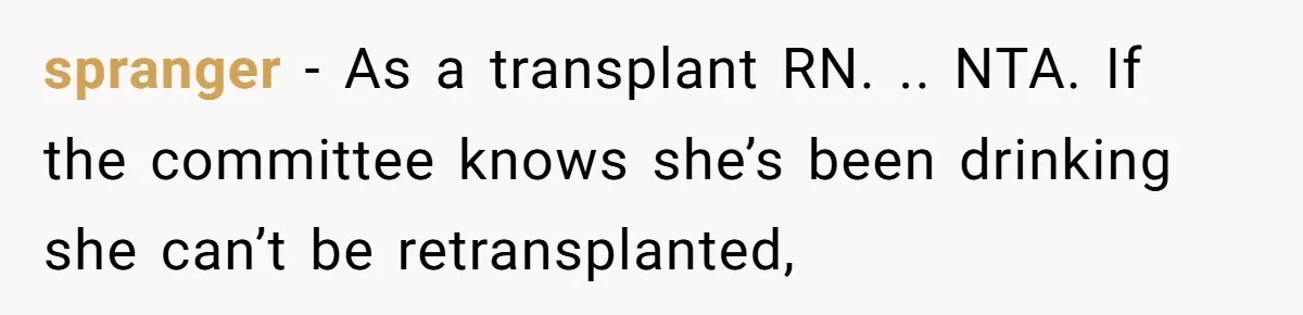 spranger − As a transplant RN. .. NTA. If the committee knows she’s been drinking she can’t be retransplanted,