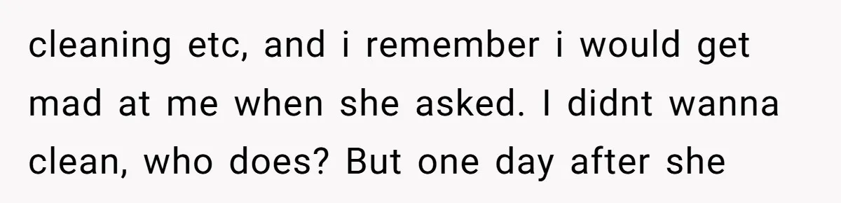 18-Year-Old Tells Absent Father the Brutal Truth After Years of Neglect cleaning etc, and i remember i would get mad at me when she asked. I didnt wanna clean, who does? But one day after she