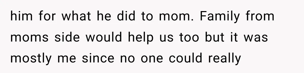 18-Year-Old Tells Absent Father the Brutal Truth After Years of Neglect him for what he did to mom. Family from moms side would help us too but it was mostly me since no one could really