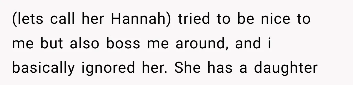18-Year-Old Tells Absent Father the Brutal Truth After Years of Neglect (lets call her Hannah) tried to be nice to me but also boss me around, and i basically ignored her. She has a daughter