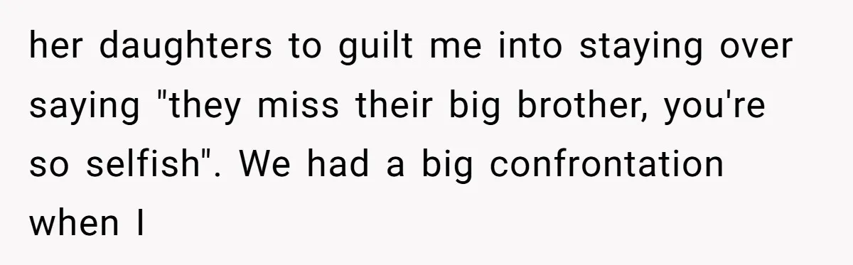 18-Year-Old Tells Absent Father the Brutal Truth After Years of Neglect her daughters to guilt me into staying over saying "they miss their big brother, you're so selfish". We had a big confrontation when I