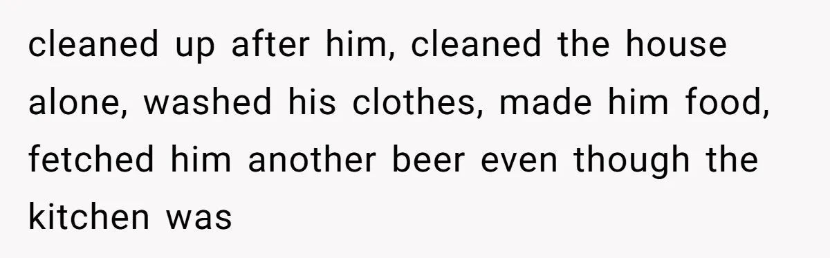 18-Year-Old Tells Absent Father the Brutal Truth After Years of Neglect cleaned up after him, cleaned the house alone, washed his clothes, made him food, fetched him another beer even though the kitchen was