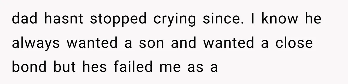 18-Year-Old Tells Absent Father the Brutal Truth After Years of Neglect dad hasnt stopped crying since. I know he always wanted a son and wanted a close bond but hes failed me as a