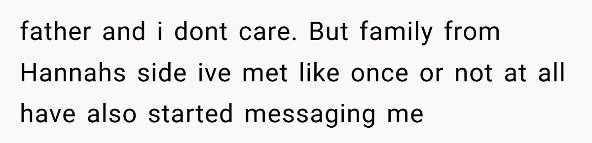 18-Year-Old Tells Absent Father the Brutal Truth After Years of Neglect father and i dont care. But family from Hannahs side ive met like once or not at all have also started messaging me
