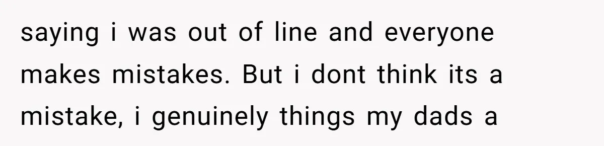 18-Year-Old Tells Absent Father the Brutal Truth After Years of Neglect saying i was out of line and everyone makes mistakes. But i dont think its a mistake, i genuinely things my dads a