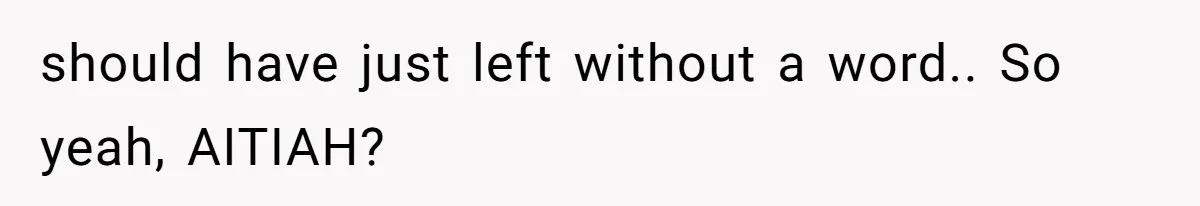 18-Year-Old Tells Absent Father the Brutal Truth After Years of Neglect should have just left without a word.. So yeah, AITIAH?