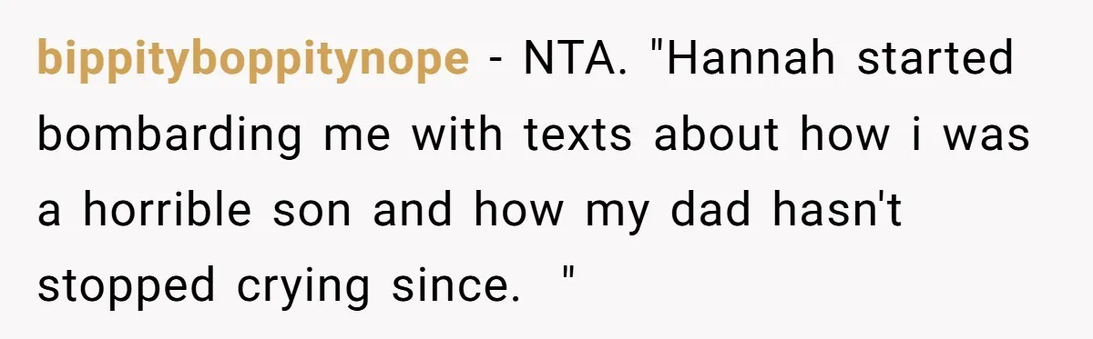 18-Year-Old Tells Absent Father the Brutal Truth After Years of Neglect bippityboppitynope − NTA. "Hannah started bombarding me with texts about how i was a horrible son and how my dad hasn't stopped crying since. "