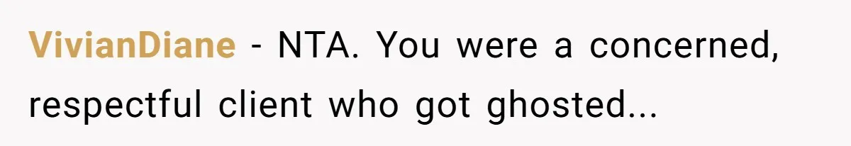 VivianDiane − NTA. You were a concerned, respectful client who got ghosted...