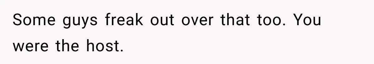 To Flush or Not to Flush: A Clogged Toilet Causes an Unexpected Relationship Rift Some guys freak out over that too. You were the host.