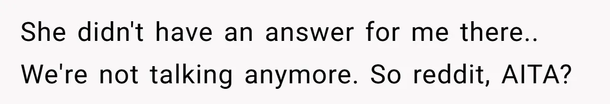 To Flush or Not to Flush: A Clogged Toilet Causes an Unexpected Relationship Rift She didn't have an answer for me there.. We're not talking anymore. So reddit, AITA?