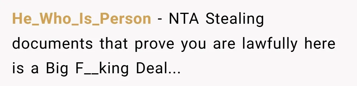 He_Who_Is_Person − NTA Stealing documents that prove you are lawfully here is a Big F__king Deal...