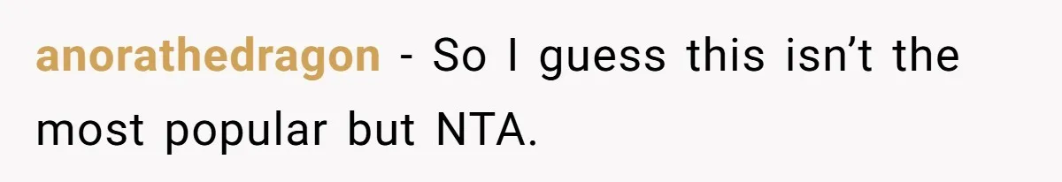 anorathedragon − So I guess this isn’t the most popular but NTA.