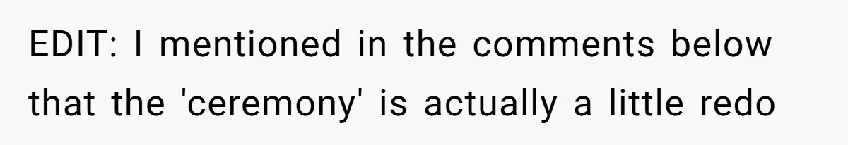 EDIT: I mentioned in the comments below that the 'ceremony' is actually a little redo