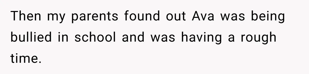Then my parents found out Ava was being bullied in school and was having a rough time.