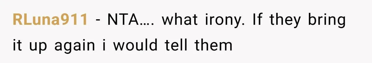 RLuna911 − NTA…. what irony. If they bring it up again i would tell them