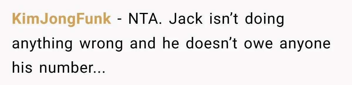 KimJongFunk − NTA. Jack isn’t doing anything wrong and he doesn’t owe anyone his number...