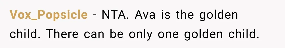 Vox_Popsicle − NTA. Ava is the golden child. There can be only one golden child.
