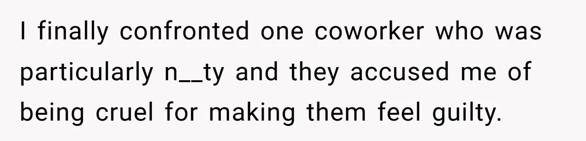Trainee Calls Coworker "Evil" for Forgetting Mother’s Day, But the Reason Is Heartbreaking I finally confronted one coworker who was particularly n__ty and they accused me of being cruel for making them feel guilty.