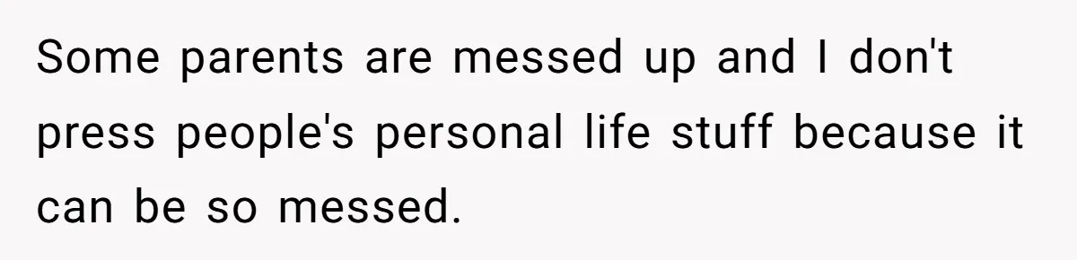 Trainee Calls Coworker "Evil" for Forgetting Mother’s Day, But the Reason Is Heartbreaking Some parents are messed up and I don't press people's personal life stuff because it can be so messed.