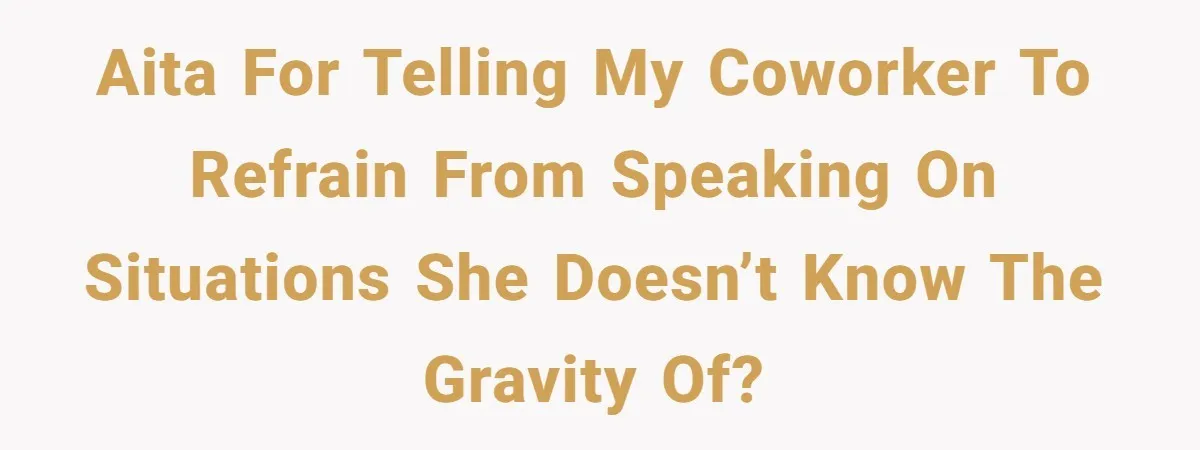 Trainee Calls Coworker "Evil" for Forgetting Mother’s Day, But the Reason Is Heartbreaking AITA for telling my coworker to refrain from speaking on situations she doesn’t know the gravity of?