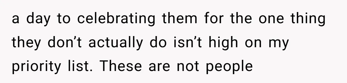 Trainee Calls Coworker "Evil" for Forgetting Mother’s Day, But the Reason Is Heartbreaking a day to celebrating them for the one thing they don’t actually do isn’t high on my priority list. These are not people