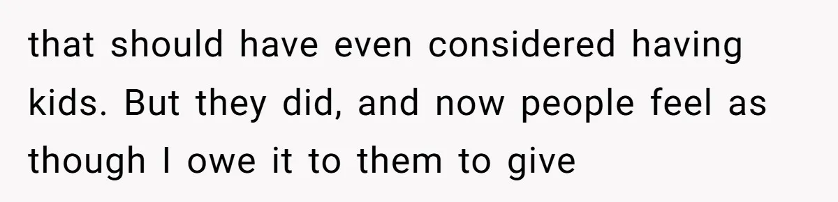 Trainee Calls Coworker "Evil" for Forgetting Mother’s Day, But the Reason Is Heartbreaking that should have even considered having kids. But they did, and now people feel as though I owe it to them to give