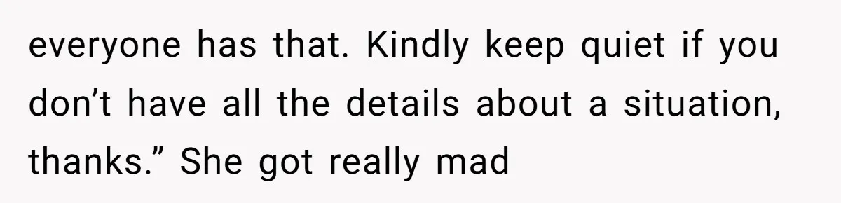 Trainee Calls Coworker "Evil" for Forgetting Mother’s Day, But the Reason Is Heartbreaking everyone has that. Kindly keep quiet if you don’t have all the details about a situation, thanks.” She got really mad