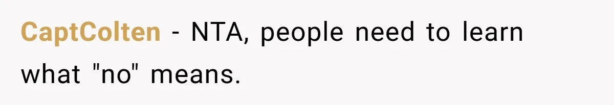 CaptColten − NTA, people need to learn what "no" means.