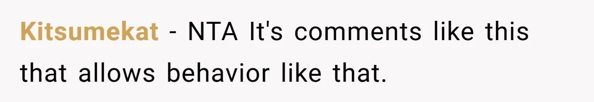 Kitsumekat − NTA It's comments like this that allows behavior like that.