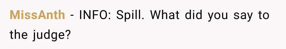 MissAnth − INFO: Spill. What did you say to the judge?