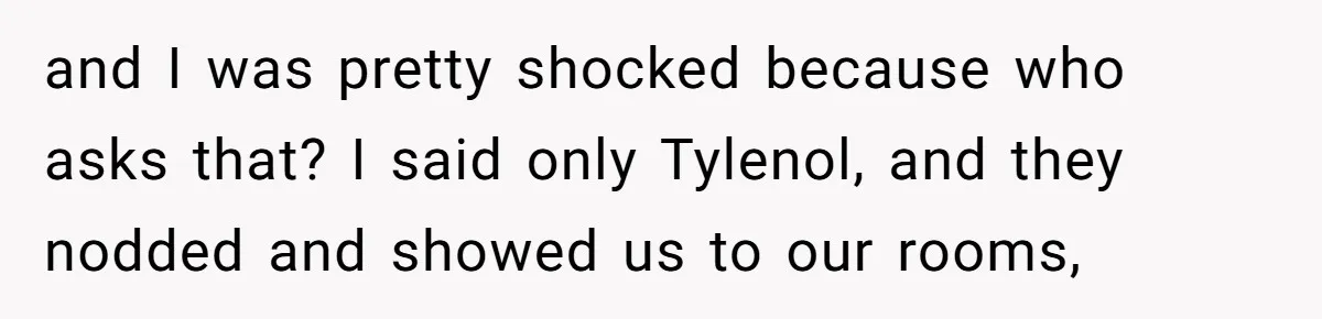 She Refuses To Pay For Meal, Boyfriend’s Family Turns Against Her and I was pretty shocked because who asks that? I said only Tylenol, and they nodded and showed us to our rooms,