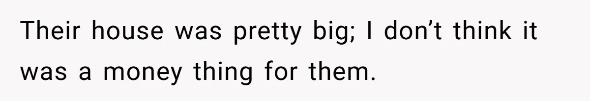 She Refuses To Pay For Meal, Boyfriend’s Family Turns Against Her Their house was pretty big; I don’t think it was a money thing for them.