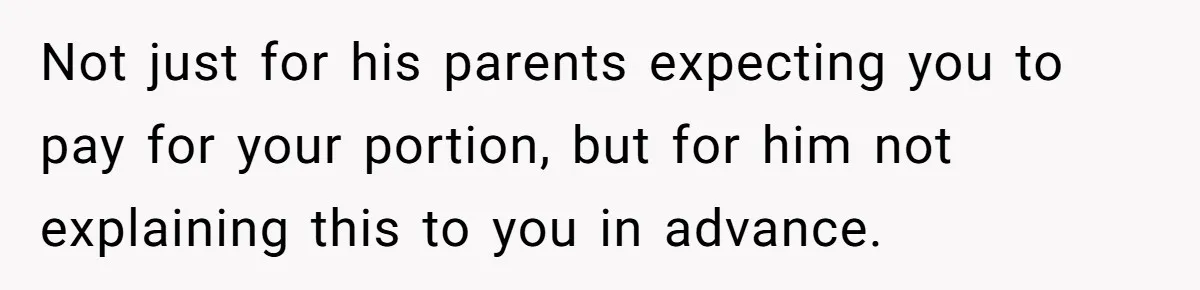 She Refuses To Pay For Meal, Boyfriend’s Family Turns Against Her Not just for his parents expecting you to pay for your portion, but for him not explaining this to you in advance.