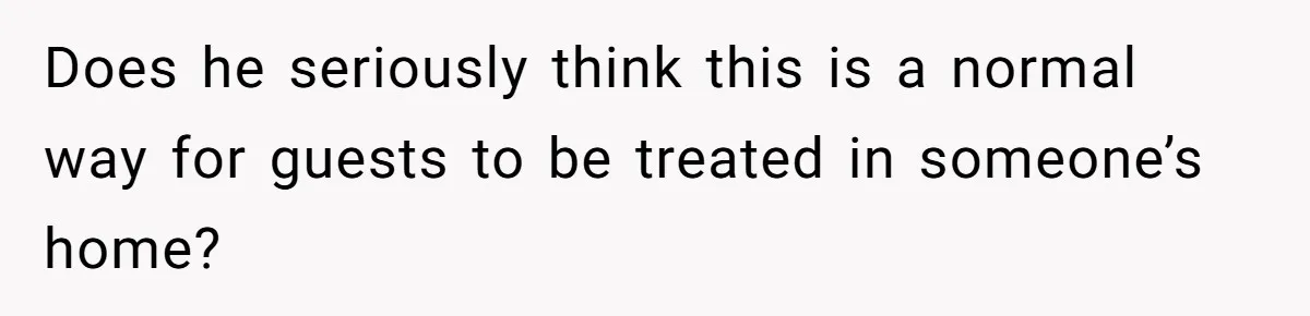 She Refuses To Pay For Meal, Boyfriend’s Family Turns Against Her Does he seriously think this is a normal way for guests to be treated in someone’s home?