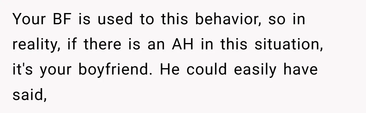 She Refuses To Pay For Meal, Boyfriend’s Family Turns Against Her Your BF is used to this behavior, so in reality, if there is an AH in this situation, it's your boyfriend. He could easily have said,