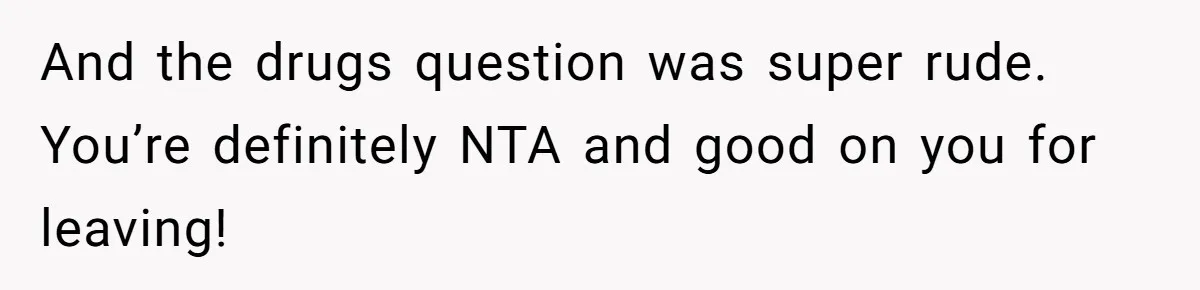 She Refuses To Pay For Meal, Boyfriend’s Family Turns Against Her And the drugs question was super rude. You’re definitely NTA and good on you for leaving!