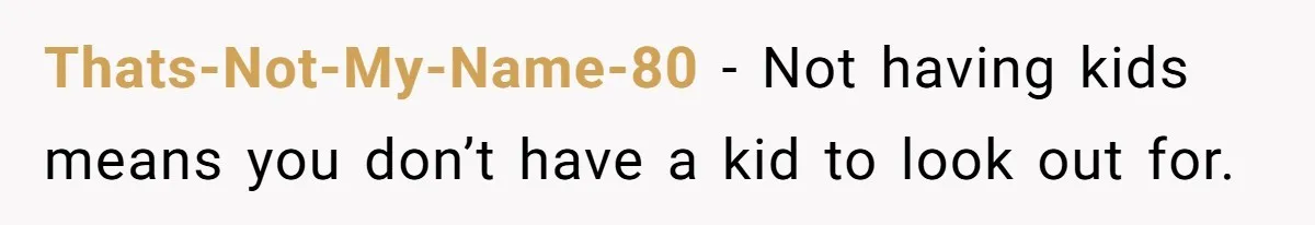 Thats-Not-My-Name-80 − Not having kids means you don’t have a kid to look out for.