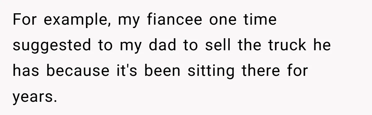 Bride Calls Fiancé Selfish After He Refuses To Let Her Dad Walk Her Down The Aisle For example, my fiancee one time suggested to my dad to sell the truck he has because it's been sitting there for years.